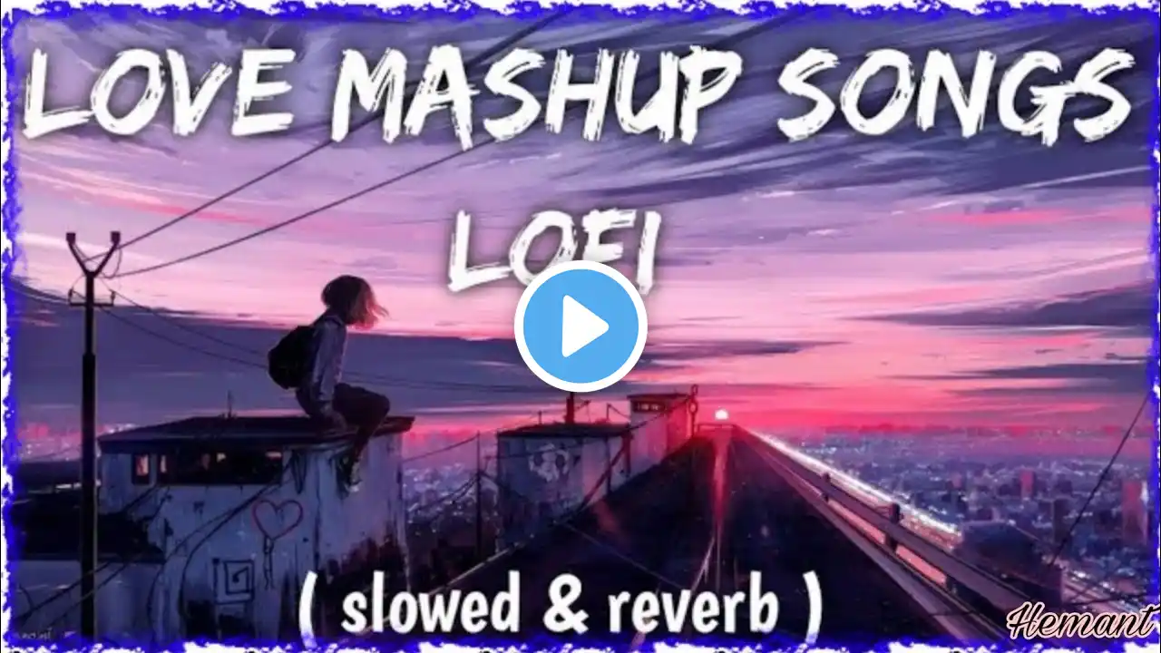 Mind Fresh Mashup 🪷 Slowed & Reverb ❤️ Arijit Sing Love Mashup 😍 Heart Touching Songs