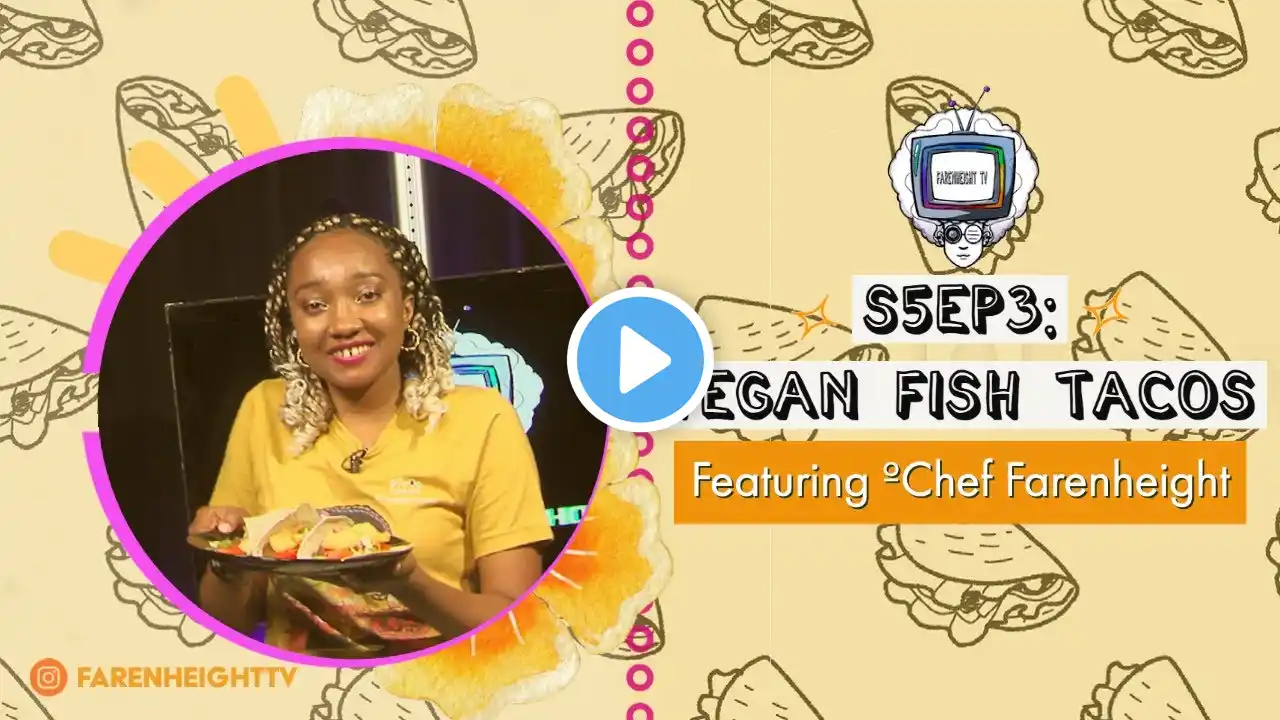S5EP3: Vegan Fish Tacos w/ Chef ºF
