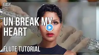 How to play Un Break My Heart by Toni Braxton on Flute (Tutorial)