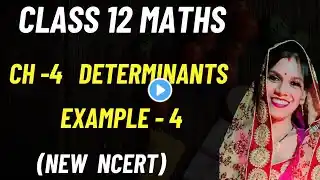 Chapter - 4 Determinants | Example  - 4 | Class 12 maths | New NCERT | CBSE