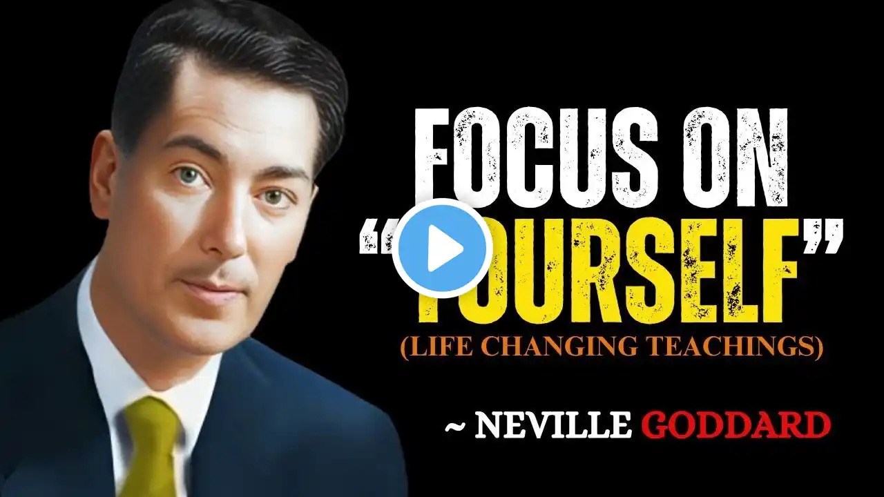 FOCUS ON YPURSELF EVERYBODY (POWERFUL LECTURE) - | NEVILLE GODDARD TEACHINGS