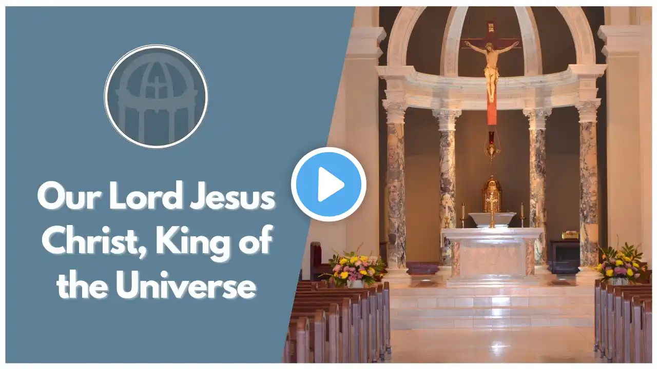 Our Lord Jesus Christ, King of the Universe - 11/22/2020