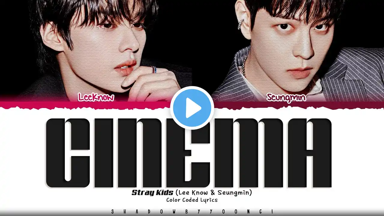 Stray Kids (Lee Know & Seungmin) 'CINEMA' Lyrics (스트레이 키즈 CINEMA 가사) [Color Coded Han_Rom_Eng]