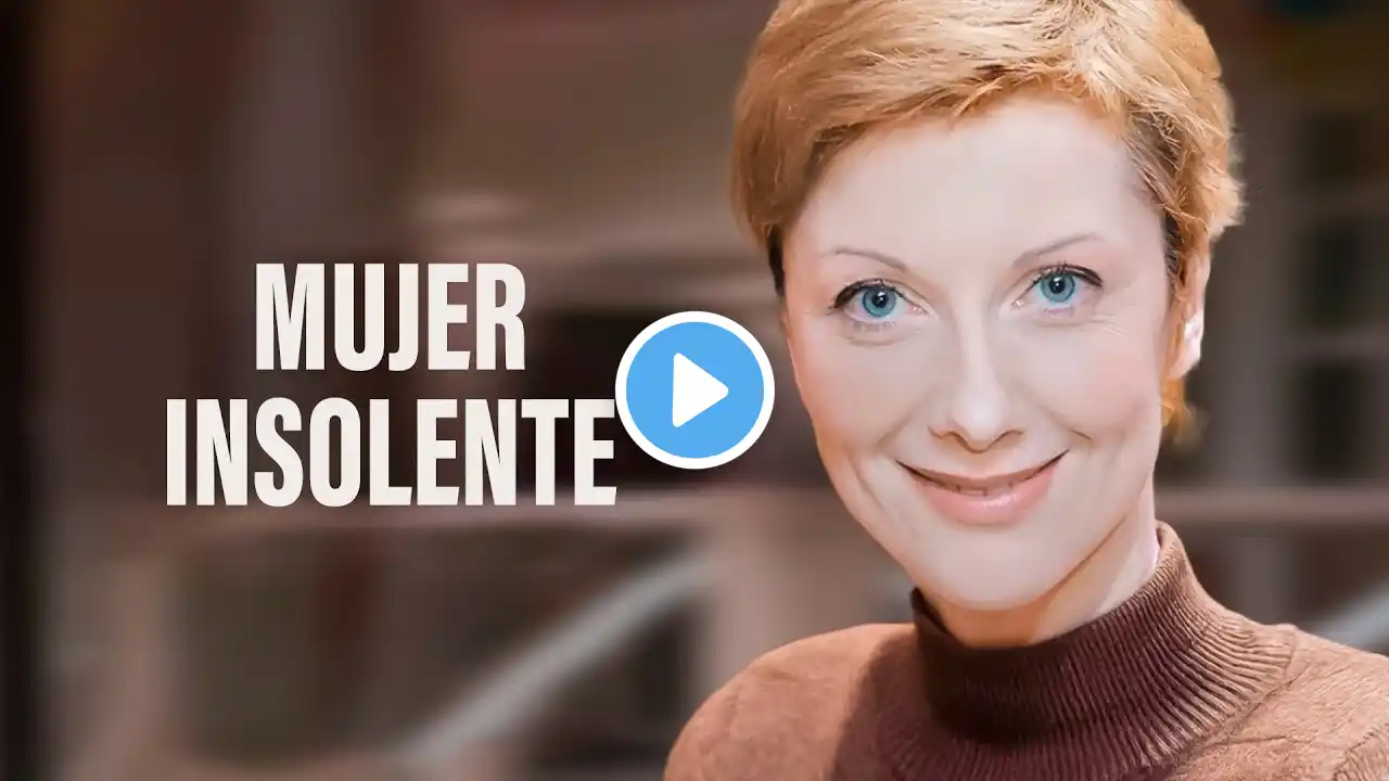 MUJER INSOLENTE | Película romantica en Español Latino