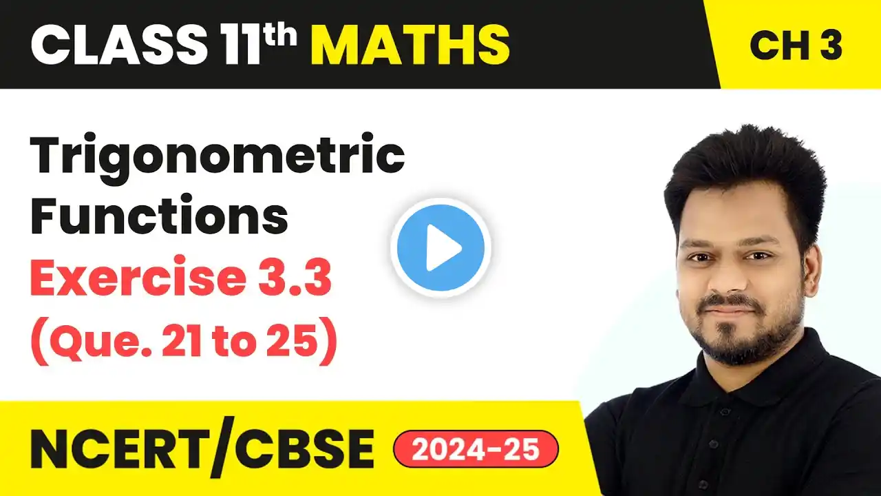 Trigonometric Functions - Exercise 3.3 (Que. 21 to 25) | Class 11 Maths Chapter 3 | CBSE 2024-25