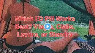 Which ED Pill Works Best? Viagra, Cialis, Levitra, or Stendra