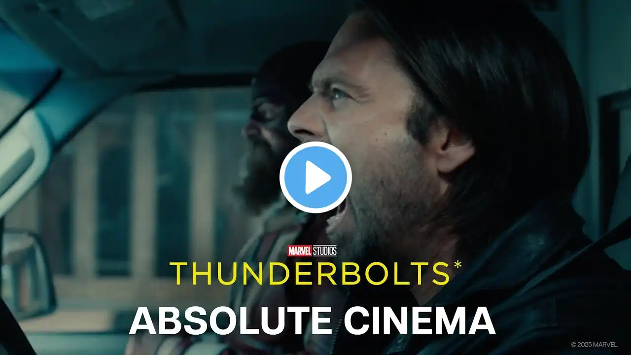 ABSOLUTE CINEMA | MARVEL STUDIOS’ THUNDERBOLTS* | MAY 2