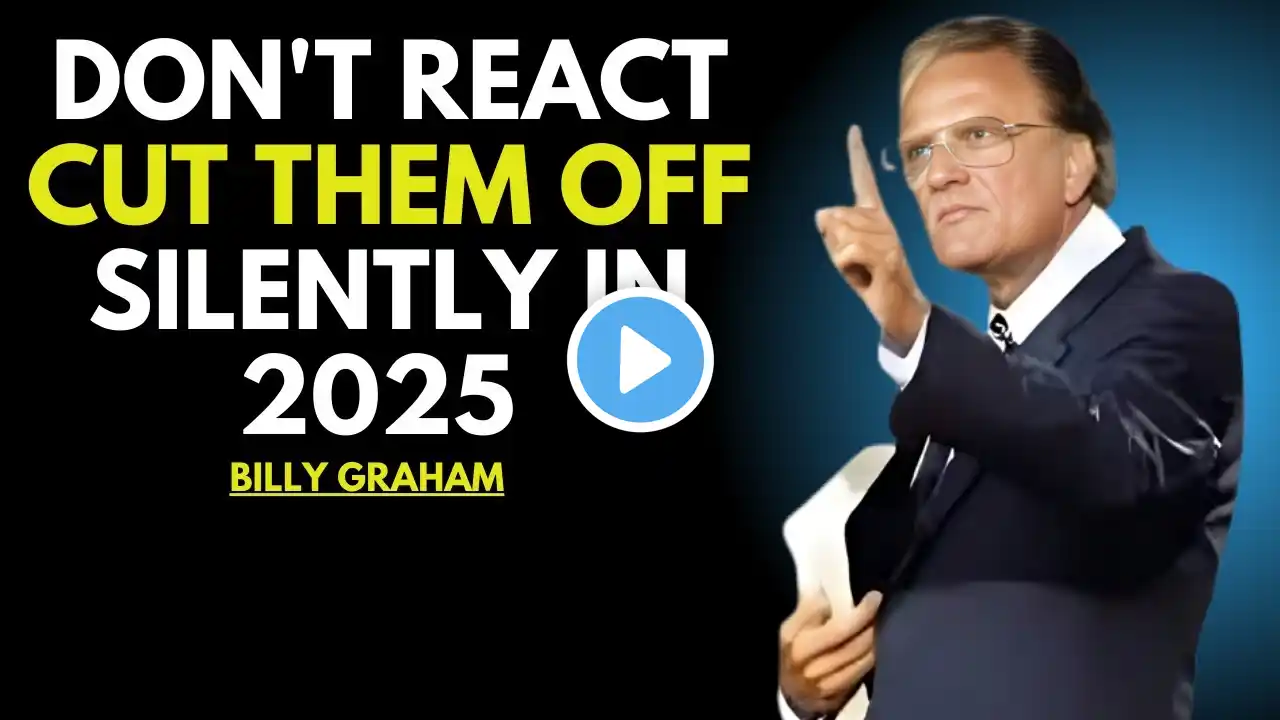 DON'T REACT CUT THEM OFF SILENTLY IN 2025 BILLY GRAHAM BEST MOTIVATIONAL SPEECH