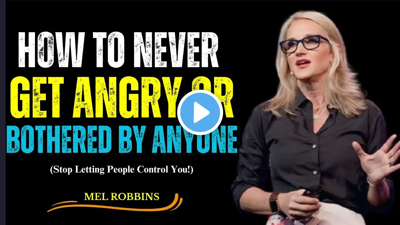 MEL ROBBINS - "The Secret to Never Getting Angry OR Bothered By Any One"