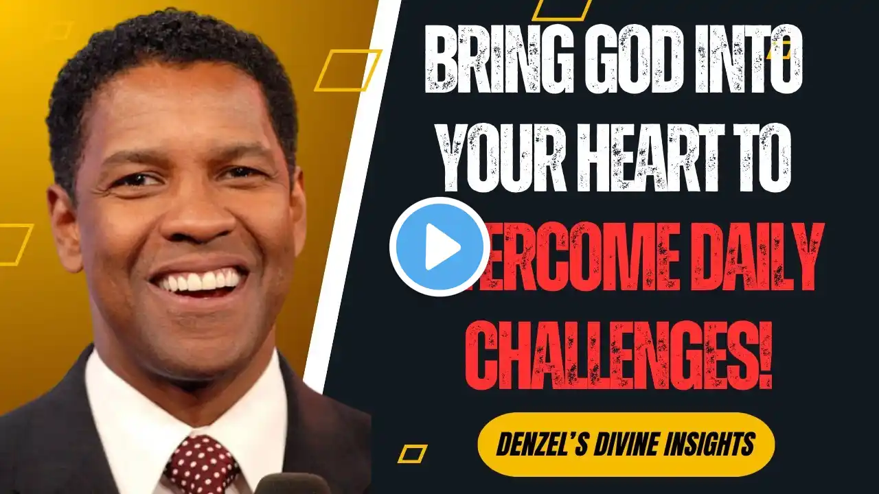 Bring God into Your Heart to Overcome Daily Challenges! | DENZEL WASHINGTON SPEECH