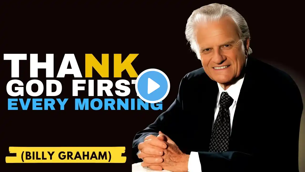 Let Gratitude Be Your Morning Song to God Every Day | Powerful Message By Billy Graham