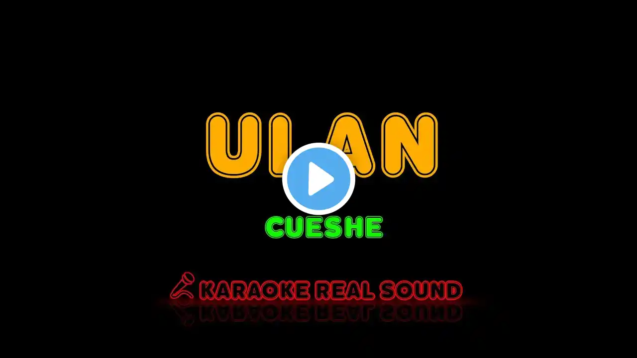 Cueshe - Ulan [Karaoke Real Sound]