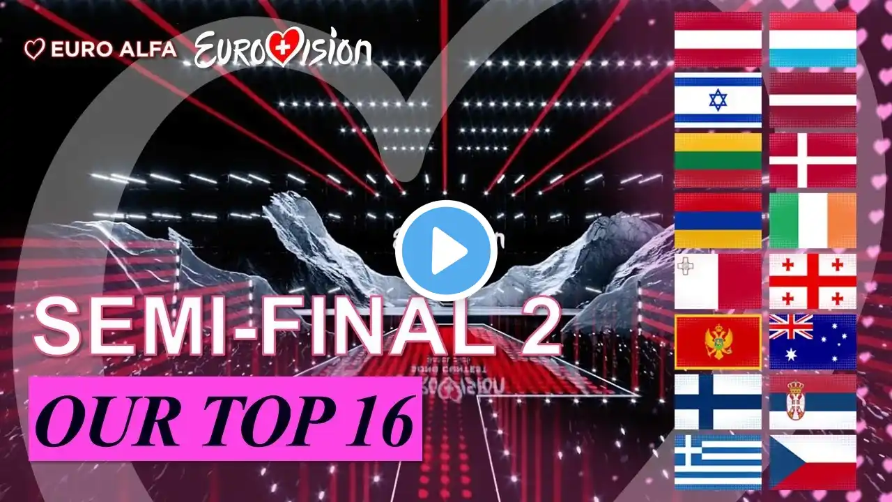 SEMI-FINAL 2:  Our top 16 (18/03) | 🇲🇹 🇫🇮 🇩🇰 🇦🇹 🇮🇪 🇦🇺 🇱🇺 🇬🇷 🇨🇿 🇮🇱 🇲🇪 🇱🇻 🇦🇲 🇷🇸 🇱🇹 🇬🇪