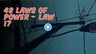 48 LAW OF POWER - LAW 17 (KEEP others in SUSPENDED TERROR)