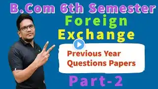 B.Com 6th Semester Foreign Exchange | Previous Years Question and solutions | part -2