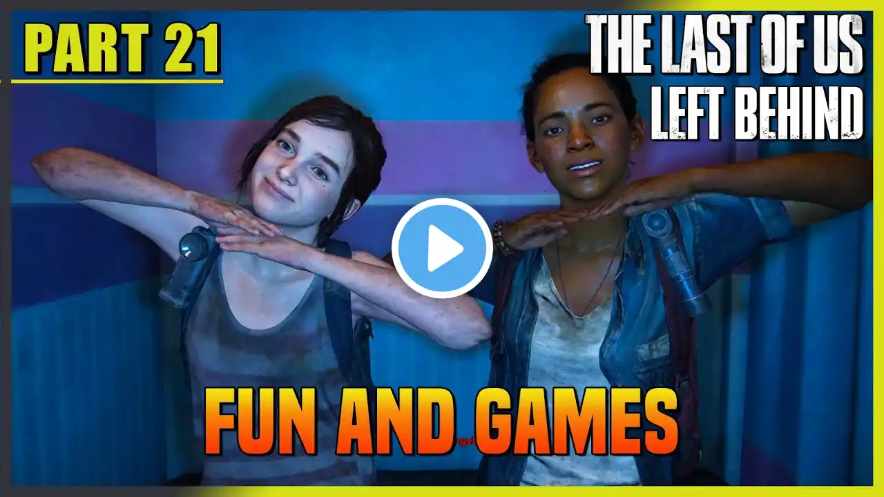 Part 21 FUN AND GAMES - THE LAST OF US Left Behind DLC Gameplay Walkthrough PC Ellie Walkthrough