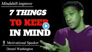 7 THINGS TO KEEP IN MIND | MINDSHIFT IMPROVE MOTIVATIONAL SPEAKER DENZEL WASHINGTON