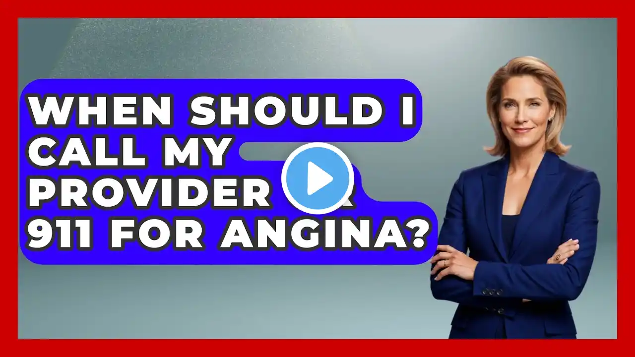 When Should I Call My Provider or 911 for Angina? - Cardiology Community