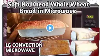 No Knead Atta Bread in Microwave|Whole Wheat Bread | Atta Bread Using LG Convection Microwave Oven