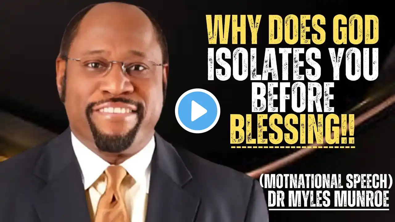 WHY DOES GOD ISOLATES YOU BEFORE BLESSING BEST MOTIVATIVATIONAL BY DR MYLES MUNRO