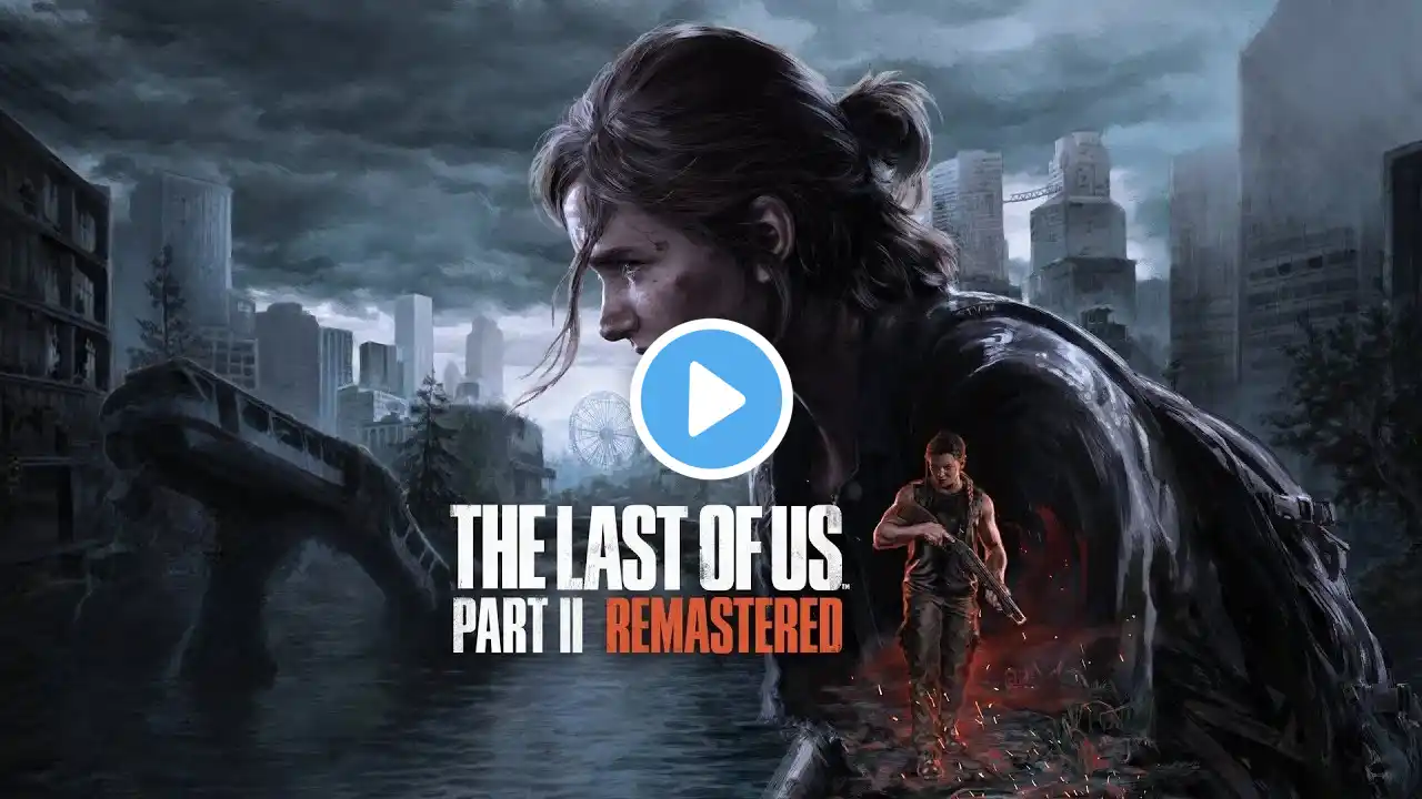 The Last of Us Part II Remastered | Complete Gameplay