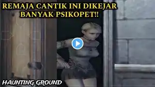 Remaja Cantik Ini Terjebak Di Kastil Dan Dikejar Banyak Psikopet!! - haunting ground