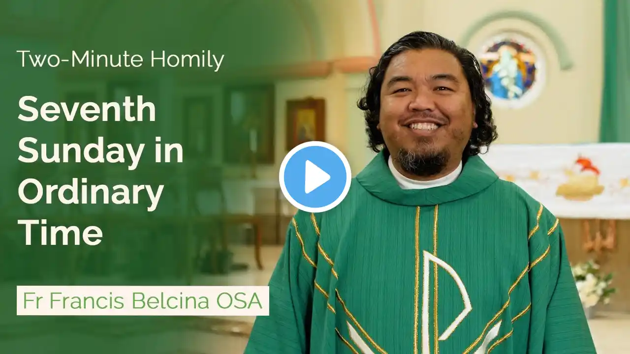 Seventh Sunday in Ordinary Time - Two-Minute Homily: Fr Francis Belcina OSA