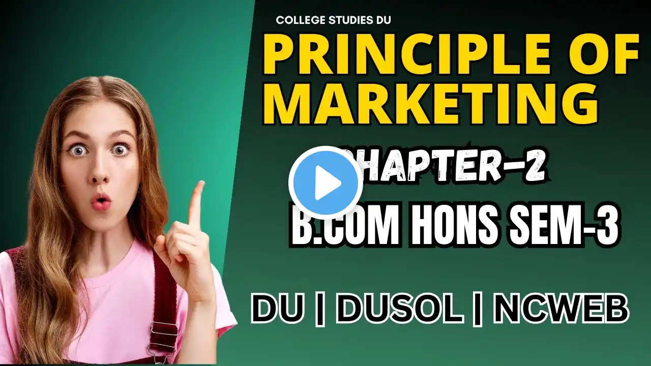 Principle Of Marketing Chapter2 | B.Com (Hons) Sem-3 | DU Regular , DUSOL and NCWEB | 2023