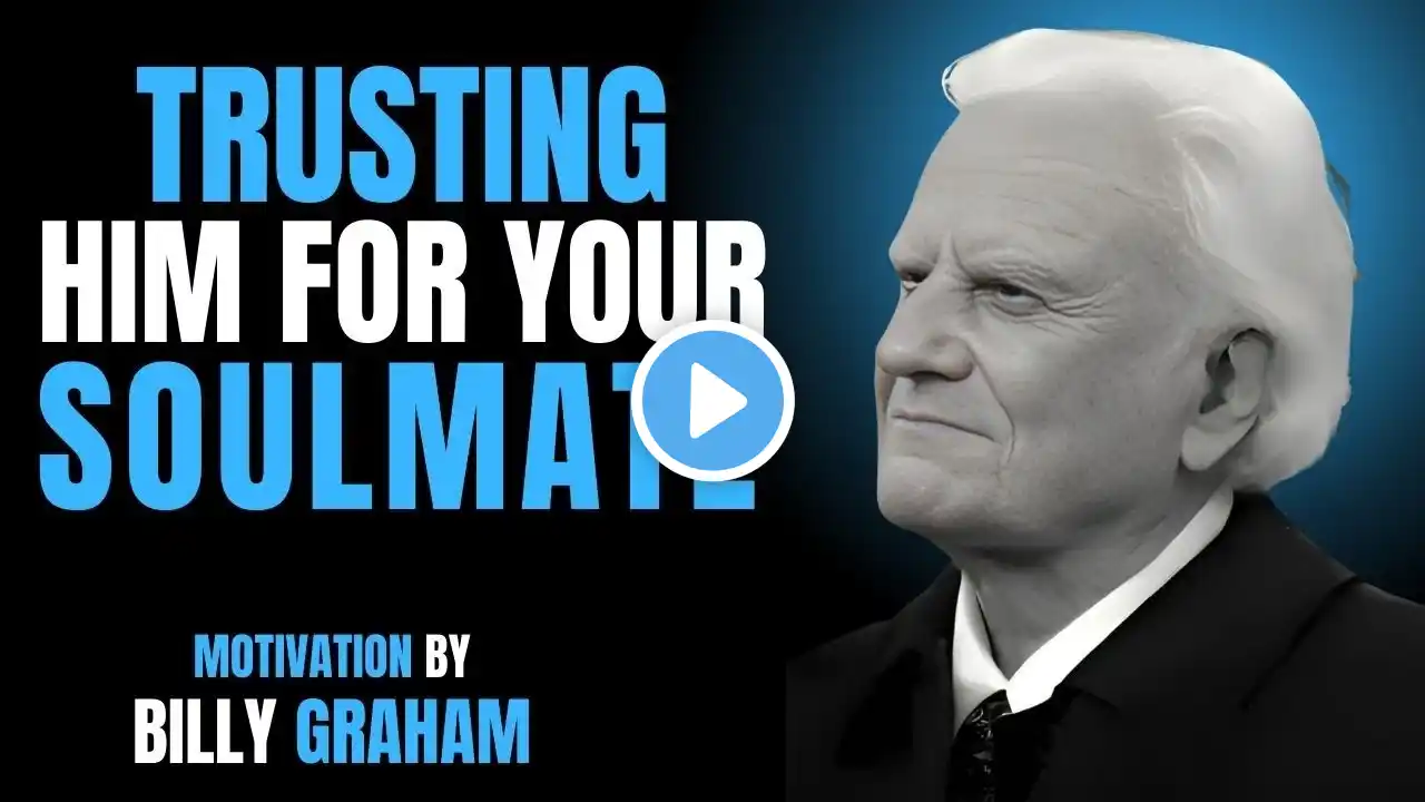 Trusting Him for Your Soulmate || BILLY GRAHAM POWERFUL MOTIVATIONAL  SPEECH #christianmotivation