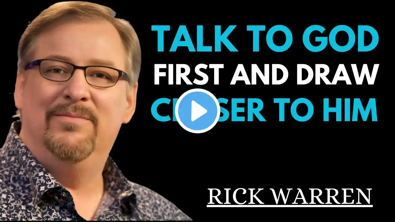 Talk to God First and Draw Closer to Him || A Powerful Motivational Speech by Rick Warren ||