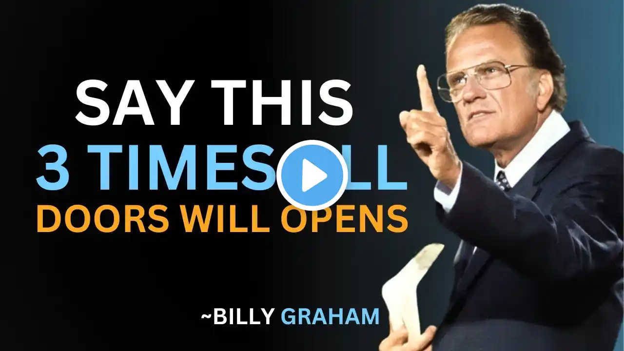 🔥 "SAY THIS 3 TIMES, ALL DOORS 🚪 WILL OPEN" | BILLY GRAHAM POWERFUL MOTIVATIONAL SPEECH 🔥