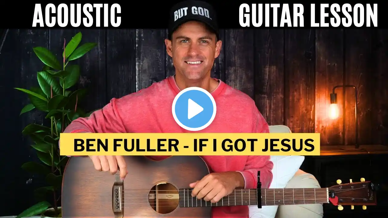 Ben Fuller || If I Got Jesus || Acoustic Guitar Lesson w/ Chords, Lyrics, & Strumming