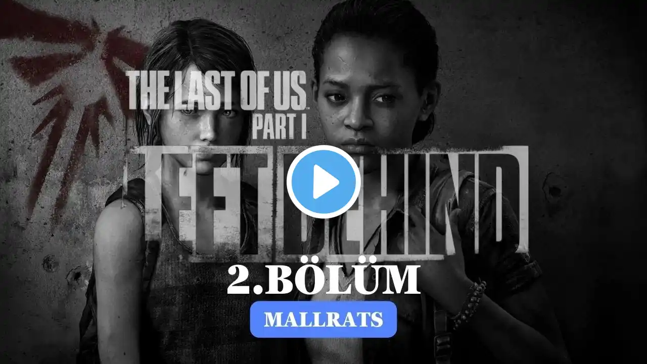 (#2) MALLRATS - The Last of Us Part I Left Behind Türkçe Dublaj