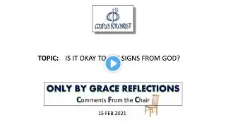 ONLY BY GRACE REFLECTIONS - Comments From the Chair 15 February 2021