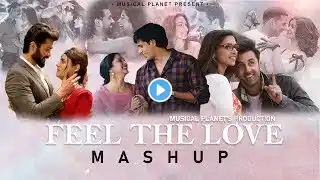 Feel The Love Mashup | Musical Planet | Arijit Singh | Atif Aslam | Wedding Songs Special #mashup