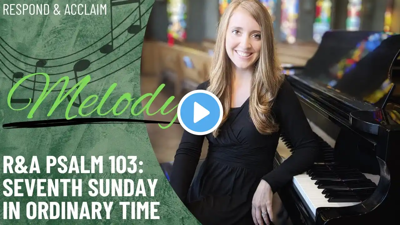 R&A Psalm 103: 7th Sunday in Ordinary Time (Melody)