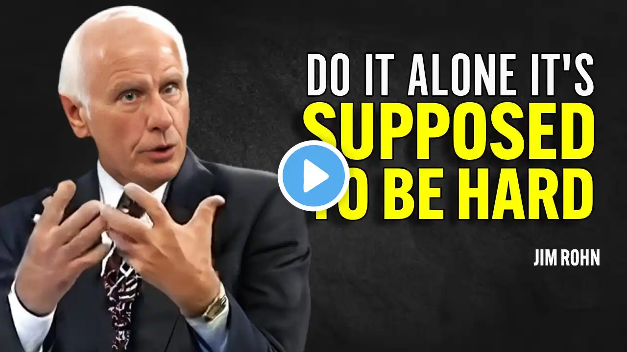 DO IT ALONE IT'S SUPPOSED TO BE HARD - Jim Rohn Motivation