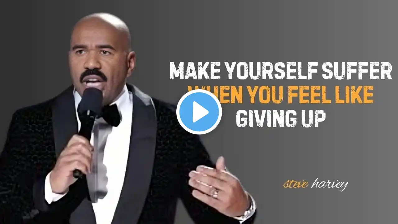 MAKE YOURSELF SUFFER WHEN YOU FEEL LIKE GIVING UP || STEVE HARVEY | POWERFULL MOTIVATIONAL SPEECH