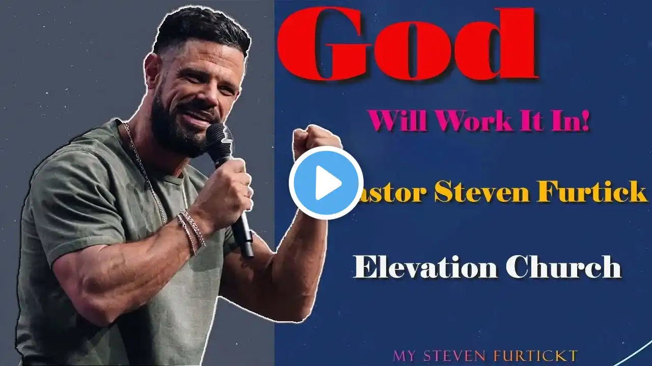 God Will Work It In! | Pastor Steven Furtick | My Steven Furtick