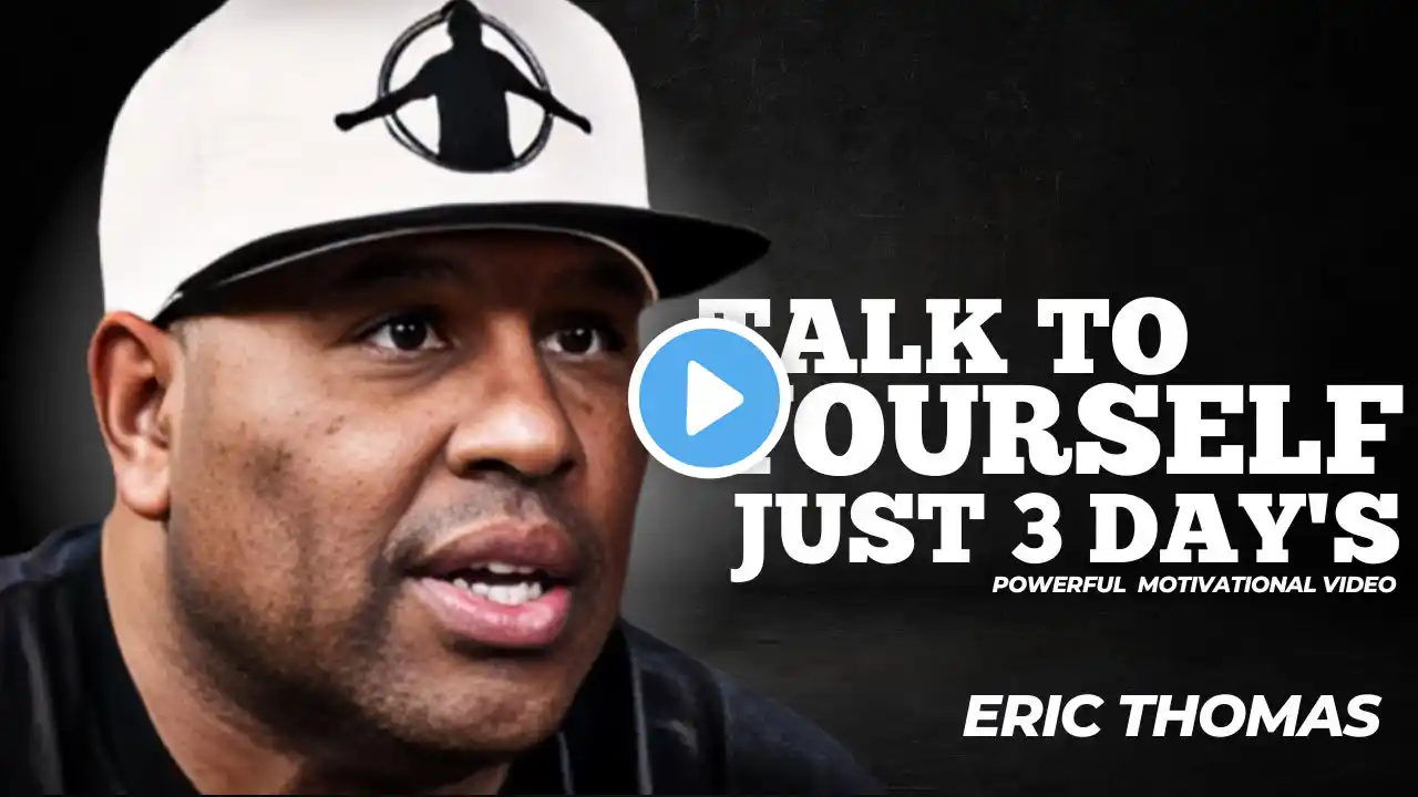 TALK TO YOURSELF LIKE THIS JUST 3 DAY'S|| POWERFUL SPEECH BY "ERIC  THOMAS"