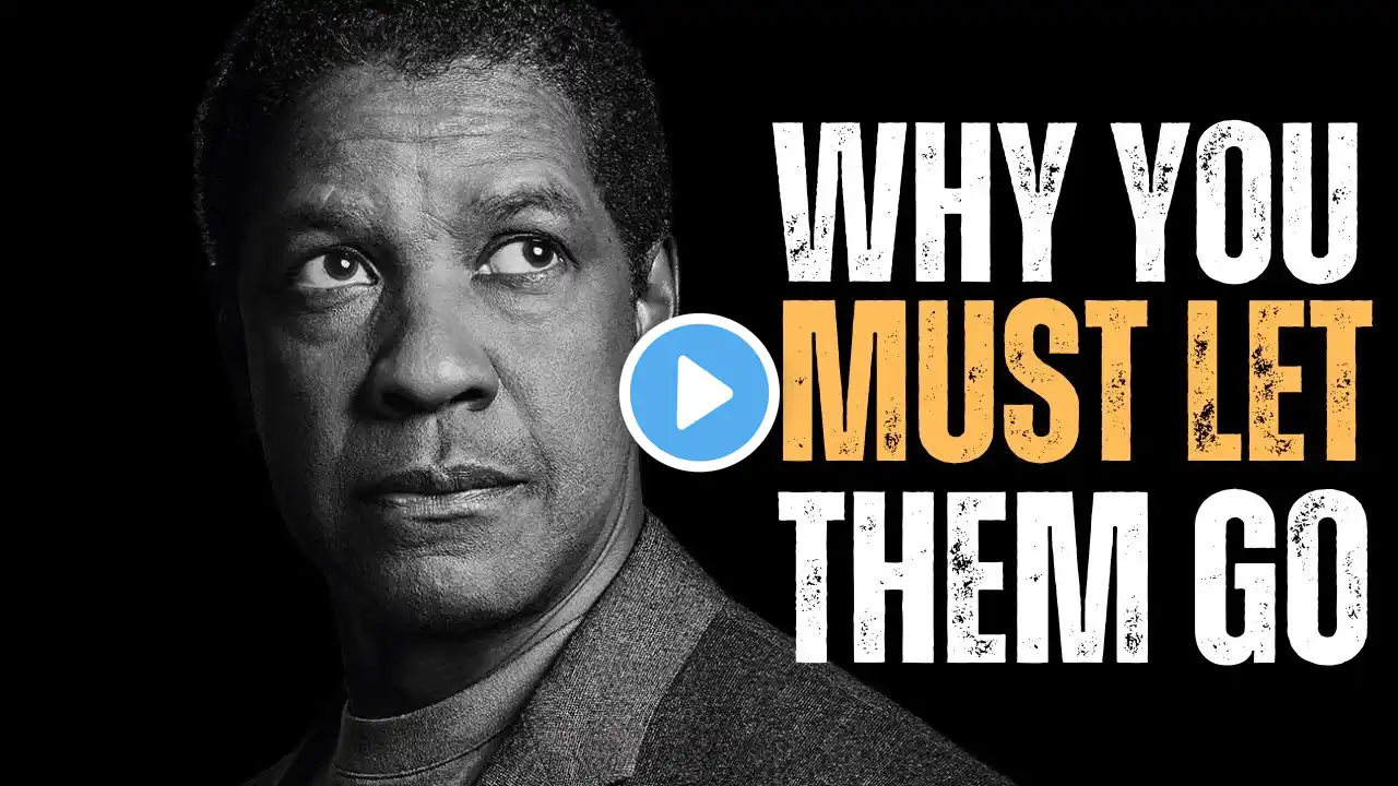 Why You MUST Let Some People Go | Denzel Washington Motivation