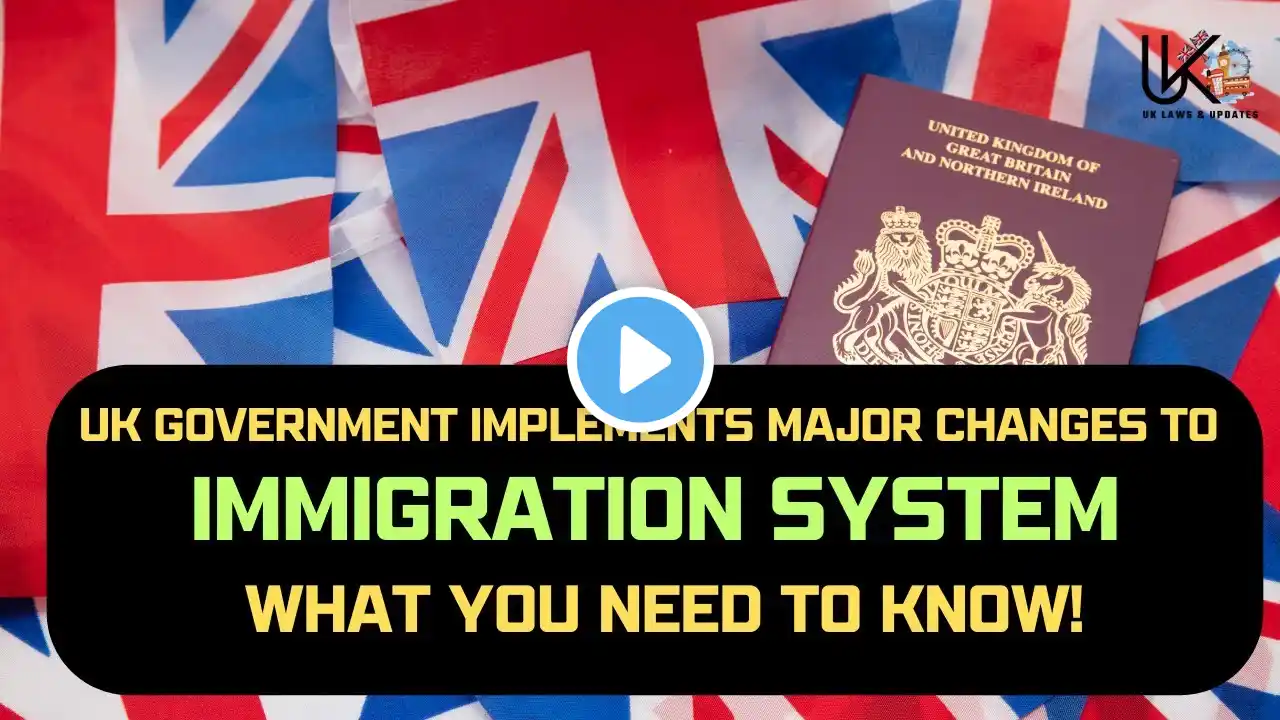 UK Government Implements Major Changes to Immigration System – What You Need to Know!