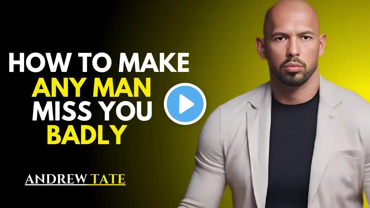 HOW TO MAKE ANY MAN MISS YOU BADLY! EVEN HE IS NOT INTERESTED. | ANDREW TATE MOTIVATIONAL SPEECH