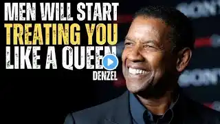 MEN WILL START TREATING YOU LIKE A QUEEN | DENZEL WASHINGTON MOTIVATIONAL SPEECH