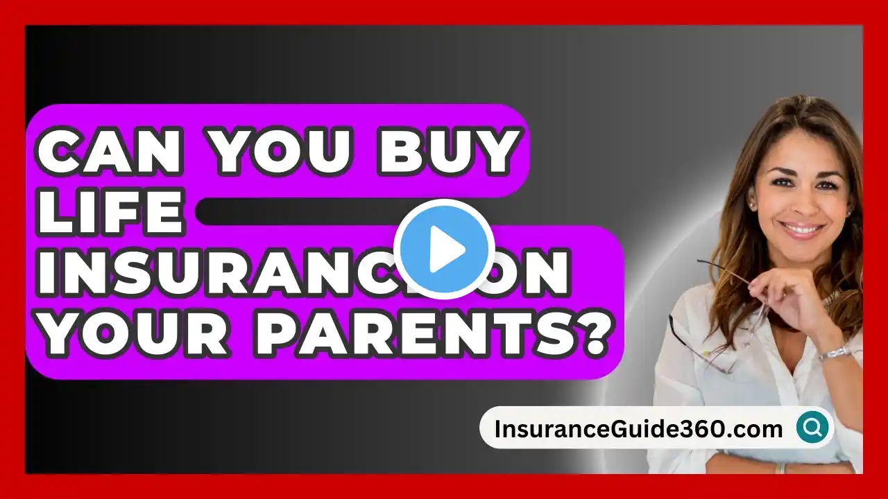 Can You Buy Life Insurance On Your Parents? -  InsuranceGuide360.com