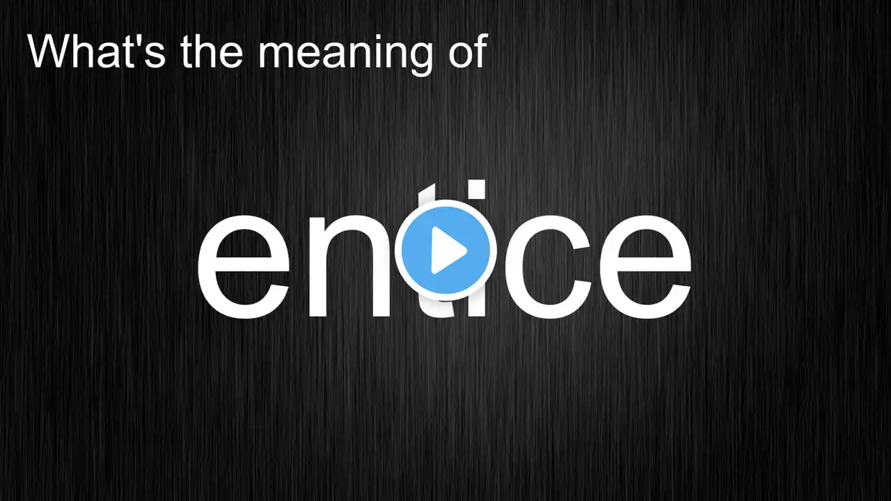 What's the meaning of "entice", How to pronounce entice?