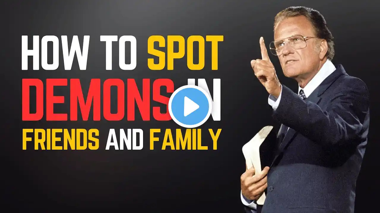 How To Spot Demons in Friends and Family | Billy Graham Motivation