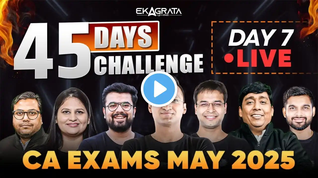 🚀 CA Exams May 2025 | 45 Days Challenge Day 7 | Kickstart Your Preparation with Team Ekagrata CA