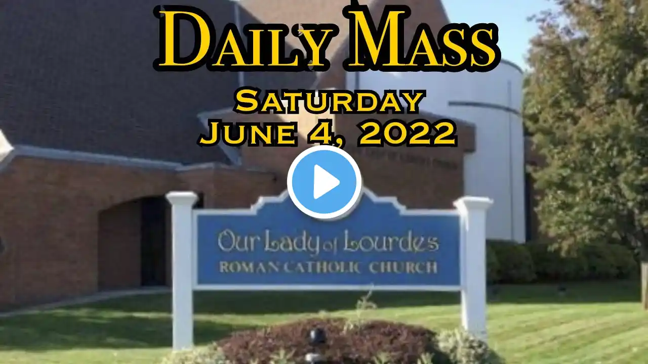 Daily Mass - Saturday, June 4, 2022 - Fr. Anthony Afful-Broni, Our Lady of Lourdes Church.