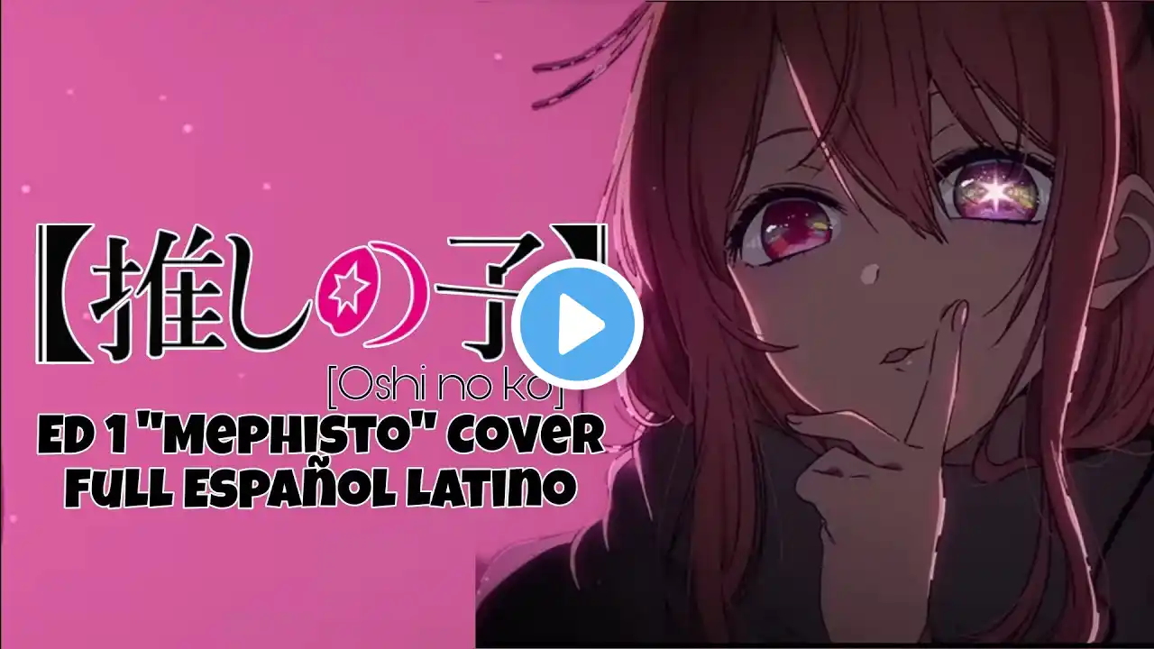 Oshi no Ko ED 1 "Mephisto" COVER FULL ESPAÑOL LATINO